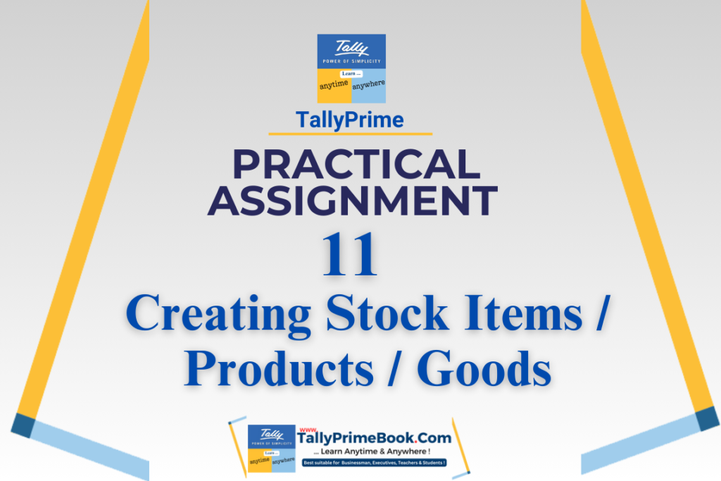 11-Practical Assignment-TallyPrime-Creating Stock Items - Products - Goods