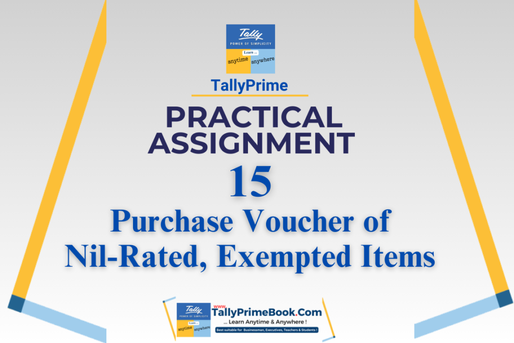 15-Practical Assignment-TallyPrime-Purchase Voucher of Nil-Rated- Exempted Items